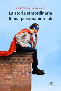 La storia straordinaria di una persona normale (eBook, ePUB) - Carlo Fabio Ricci, Pier