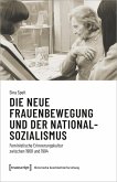 Die neue Frauenbewegung und der Nationalsozialismus (eBook, ePUB) Die neue Frauenbewegung und der Nationalsozialismus (eBook, ePUB)