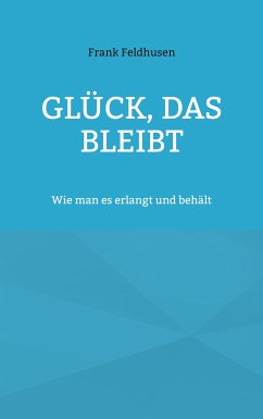 Glück, das bleibt (eBook, ePUB) - Feldhusen, Frank