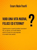 VUOI UNA VITA NUOVA, FELICE ED ETERNA? (eBook, ePUB)