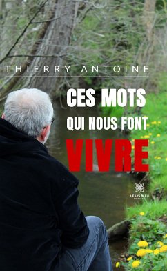 Ces mots qui nous font vivre (eBook, ePUB) - Antoine, Thierry