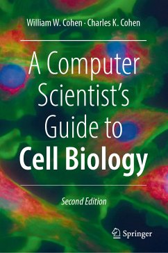 A Computer Scientist's Guide to Cell Biology (eBook, PDF) - Cohen, William W.; Cohen, Charles K.
