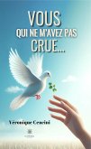 Vous qui ne m&quote;avez pas crue... (eBook, ePUB)