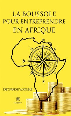 La boussole pour entreprendre en Afrique (eBook, ePUB) - Adoublé, Éric Parfait