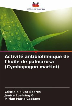 Activité antibiofilmique de l'huile de palmarosa (Cymbopogon martini) - Fiuza Soares, Cristiele;Luehring G, Janice;Maria Caetano, Mirian