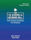 The 12 steps to Becoming Well from Intimacy Avoidance For Christians