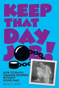 Keep That Day Job! How to Enjoy Chasing Showbiz Without Going Mad - Lewis, David H.