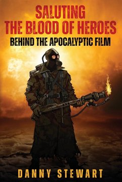 Saluting The Blood of Heroes - Behind The Apocalyptic Film - Stewart, Danny