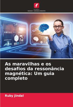 As maravilhas e os desafios da ressonância magnética: Um guia completo - Jindal, Ruby