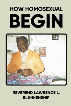 HOW HOMOSEXUAL BEGIN - Blankenship, Reverend Lawrence L.