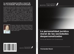 La personalidad jurídica moral de las sociedades despersonalizadas - Rossi, Fernanda
