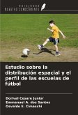 Estudio sobre la distribución espacial y el perfil de las escuelas de fútbol