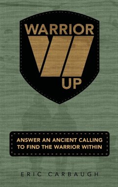 Warrior Up! Answer An Ancient Calling To Find The Warrior Within. - Carbaugh, Eric