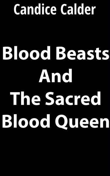 Blood Beasts and the Sacred Blood Queen Blood Beasts and the Sacred Blood Queen