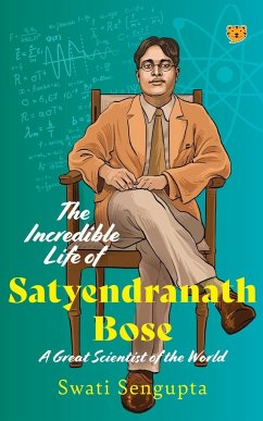 The Incredible Life of Satyendranath Bose - Sengupta, Swati