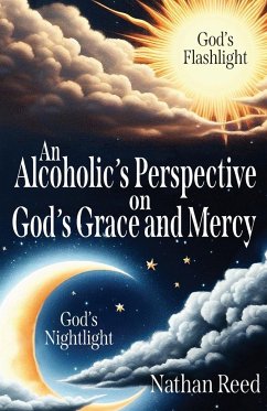 An Alcoholic's Perspective on God's Grace and Mercy - Reed, Nathan