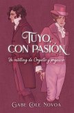 Tuyo, Con Pasión. Un Retelling de Orgullo Y Prejuicio Tuyo, Con Pasión. Un Retelling de Orgullo Y Prejuicio
