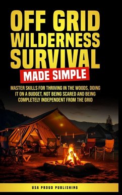 Off Grid Wilderness Survival Made Simple - USA Proud Publishing