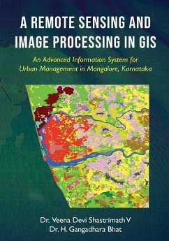 A Remote Sensing and Image Processing in GIS - An Advanced Information System for Urban Management in Mangalore, Karnataka - V, Veena Devi Shastrimath; Bhat, H. Gangadhara