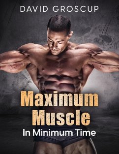 Maximum Muscle In Minimum Time - Groscup, David