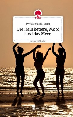 Drei Musketiere, Mord und das Meer. Life is a Story - story.one - Zemlyak-Böhm, Sylvia