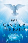 WE CAN STOP THE RAIN! WE CAN STOP THE RAIN!