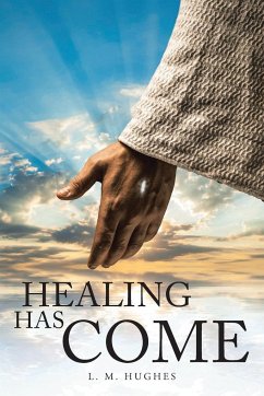 Healing Has Come - Hughes, L. M.