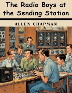 The Radio Boys at the Sending Station - Allen Chapman