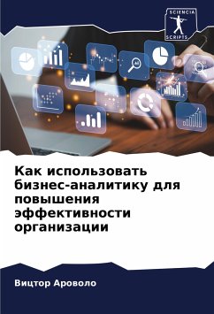 Kak ispol'zowat' biznes-analitiku dlq powysheniq äffektiwnosti organizacii - Arowolo, Victor