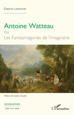 Antoine Watteau ou Les Fantasmagories de l¿imaginaire - Lantonnet, Evelyne