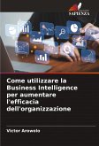 Come utilizzare la Business Intelligence per aumentare l'efficacia dell'organizzazione