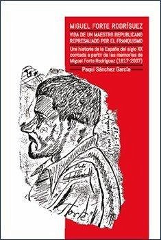 Cover Miguel Forte Vida De Un Maestro Republicano Represaliado