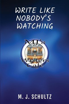 Write Like Nobody's Watching - Schultz, M. J.