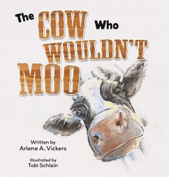 The Cow Who Wouldn't Moo - Vickers, Arlene A.