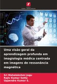 Uma visão geral da aprendizagem profunda em imagiologia médica centrada em imagens de ressonância magnética