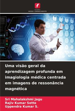 Uma visão geral da aprendizagem profunda em imagiologia médica centrada em imagens de ressonância magnética - JAGU, SRI MAHALAKSHMI;SETTE, RAJIV KUMAR;S., UPPENDRA KUMAR