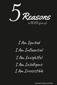 5 Reasons to NEVER give up! I Am Ignited, I Am Influential, I Am Insightful, I Am Intelligent, I Am Irresistible - Valor, Ulysses