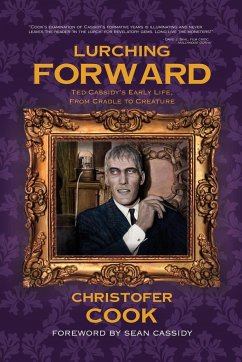 Lurching Forward - Ted Cassidy's Early Life from Cradle to Creature - Cook, Christofer