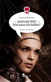 -- Androide RZH -- Wie kann ich helfen?. Life is a Story - story.one