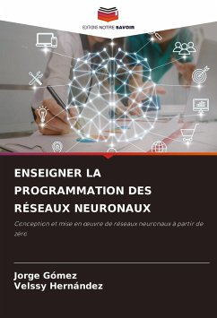 ENSEIGNER LA PROGRAMMATION DES RÉSEAUX NEURONAUX - Gómez, Jorge;Hernández, Velssy