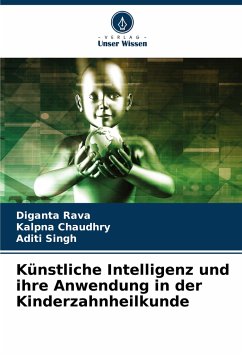 Künstliche Intelligenz und ihre Anwendung in der Kinderzahnheilkunde - Rava, Diganta; Chaudhry, Kalpna; Singh, Aditi