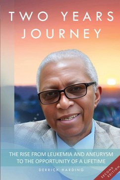 Two Years Journey The Rise from Leukemia & Aneurysm to the Opportunity of a Lifetime - Harding, Derrick