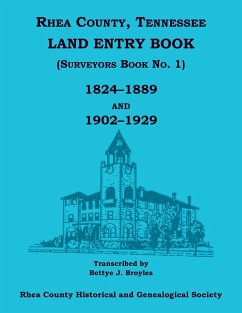 Rhea County, Tennessee Land Entry Book (Surveyors Book No. 1), 1824-1889 and 1902-1929 - Rhea Co Gen Society