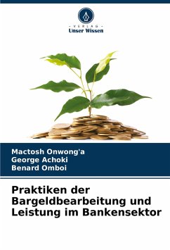 Praktiken der Bargeldbearbeitung und Leistung im Bankensektor - Onwong'a, Mactosh; Achoki, George; Omboi, Benard