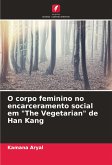 O corpo feminino no encarceramento social em &quote;The Vegetarian&quote; de Han Kang