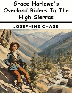 Grace Harlowe's Overland Riders In The High Sierras - Josephine Chase