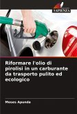 Riformare l'olio di pirolisi in un carburante da trasporto pulito ed ecologico