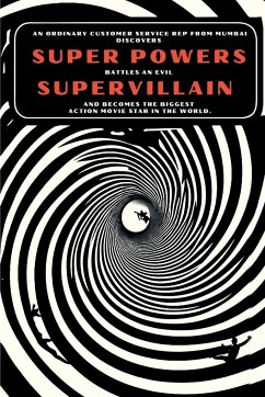 An Ordinary Customer Service Rep From Mumbai Discovers Super Powers, Battles An Evil Supervillain, And Becomes The Biggest Action Movie Star In The World - Kirsch, Jason