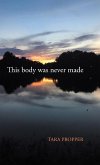 This body was never made