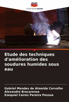 Etude des techniques d'amélioration des soudures humides sous eau - Mendes de Almeida Carvalho, Gabriel; Bracarense, Alexandre; Caires Pereira Pessoa, Ezequiel